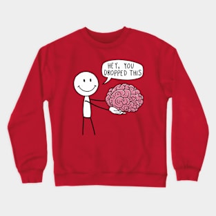 Funny Hey, You Dropped This Brain Stick Figure Design Crewneck Sweatshirt